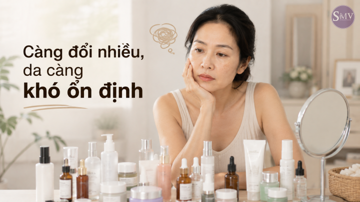 Càng đổi nhiều, da càng khó ổn định Càng đổi nhiều, da càng khó ổn định