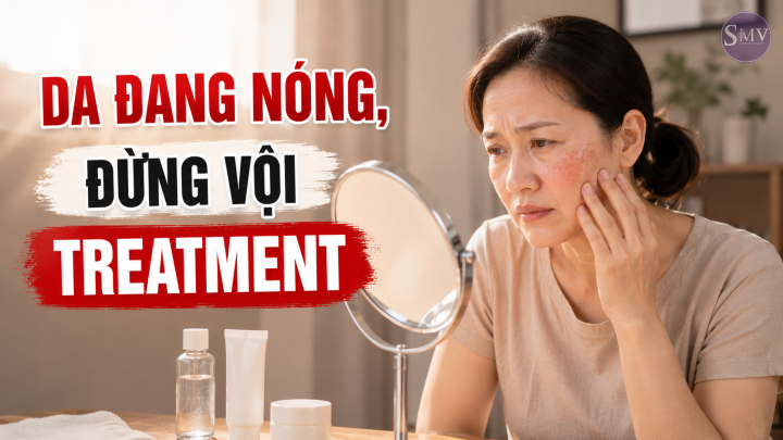 DA ĐANG NÓNG, ĐỪNG VỘI TREATMENT DA ĐANG NÓNG, ĐỪNG VỘI TREATMENT
