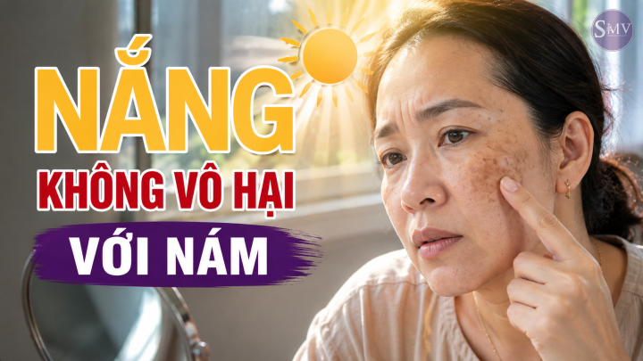 NẮNG KHÔNG VÔ HẠI VỚI NÁM NẮNG KHÔNG VÔ HẠI VỚI NÁM