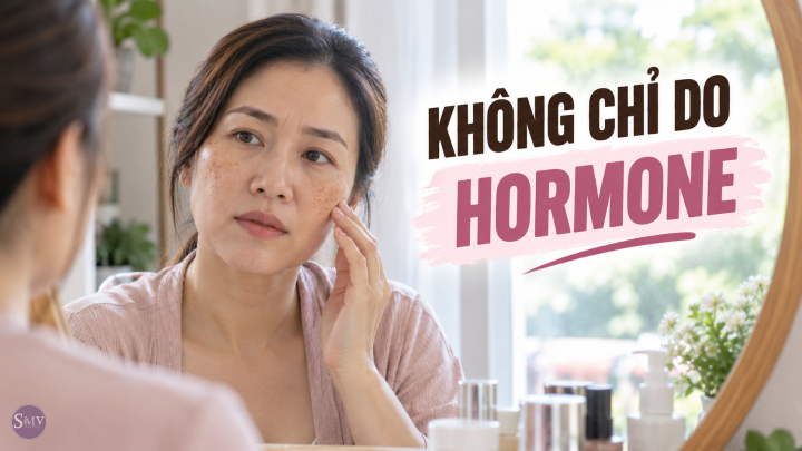 KHÔNG CHỈ DO HORMONE KHÔNG CHỈ DO HORMONE